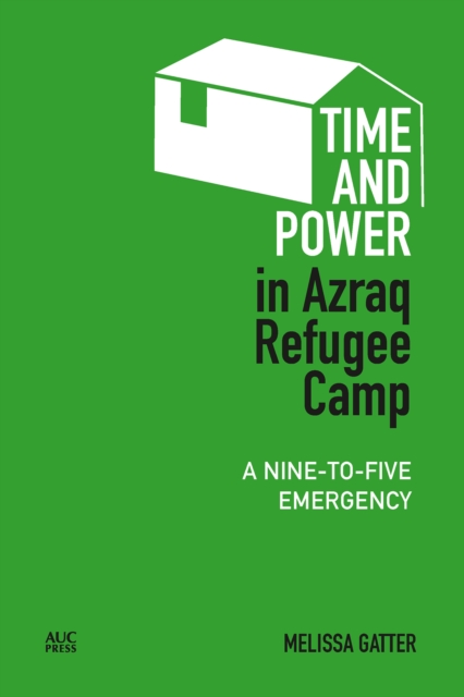 Time and Power in Azraq Refugee Camp : A Nine-to-Five Emergency, EPUB eBook