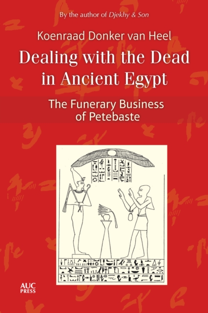 Dealing with the Dead in Ancient Egypt : The Funerary Business of Petebaste, Hardback Book