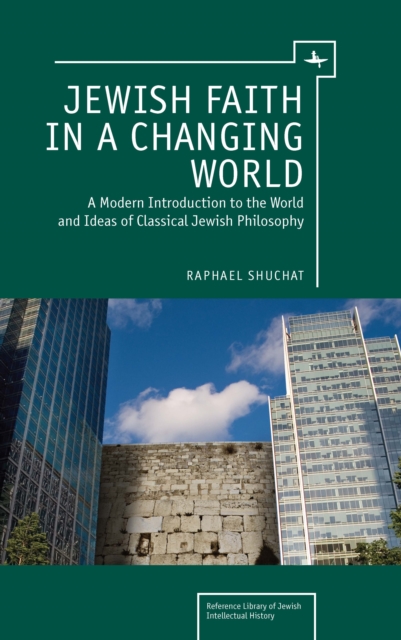 Jewish Faith in a Changing World : A Modern Introduction to the World and Ideas of Classical Jewish Philosophy, PDF eBook