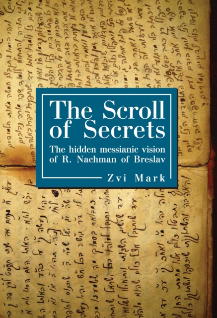 The Scroll of Secrets : The Hidden Messianic Vision of R. Nachman of Breslav, PDF eBook