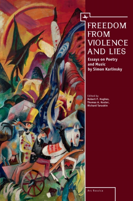 Freedom From Violence and Lies : Essays on Russian Poetry and Music by Simon Karlinsky, Hardback Book