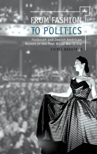 From Fashion to Politics : Hadassah and Jewish American Women in the Post World War II Era, PDF eBook