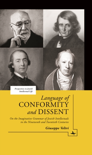 Language of Conformity and Dissent : On the Imaginative Grammar of Jewish Intellectuals in the Nineteenth and Twentieth Centuries, Hardback Book