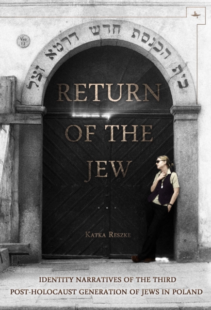 Return of the Jew : Identity Narratives of the Third Post-Holocaust Generation of Jews in Poland, Paperback / softback Book