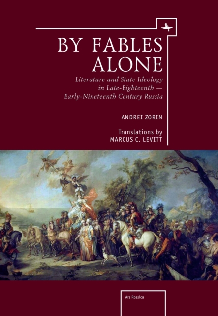 By Fables Alone : Literature and State Ideology in Late-Eighteenth - Early-Nineteenth-Century Russia, PDF eBook