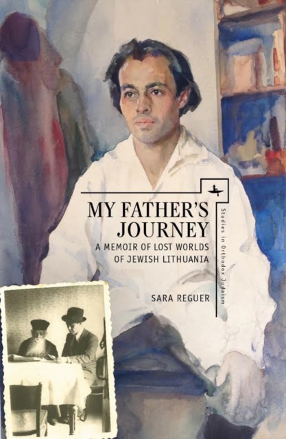 My Father’s Journey : A Memoir of Lost Worlds of Jewish Lithuania, Hardback Book