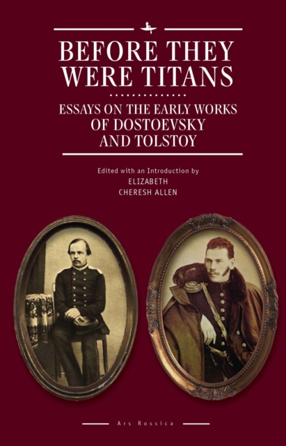 Before They Were Titans : Essays on the Early Works of Dostoevsky and Tolstoy, Hardback Book