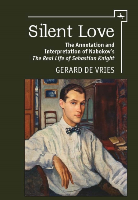 Silent Love : The Annotation and Interpretation of Nabokov's 'The Real Life of Sebastian Knight', Hardback Book