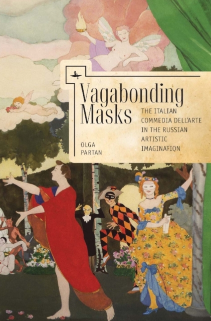 Vagabonding Masks : The Italian Commedia dell'Arte in the Russian Artistic Imagination, Hardback Book