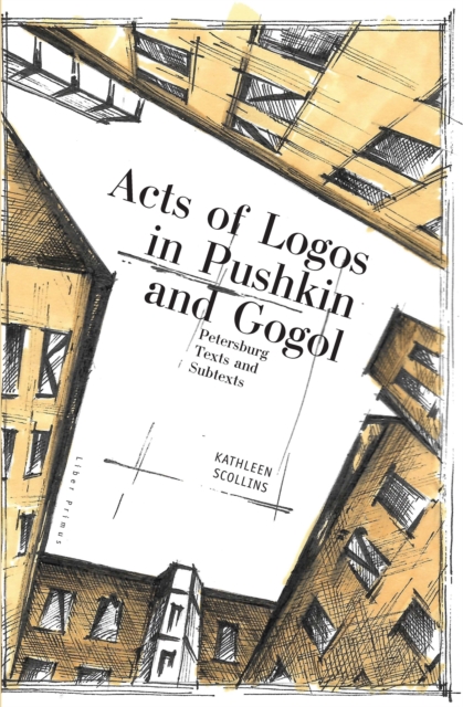 Acts of Logos in Pushkin and Gogol : Petersburg Texts and Subtexts, Hardback Book