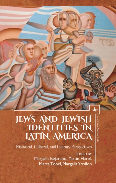 Jews and Jewish Identities in Latin America : Historical, Cultural, and Literary Perspectives, PDF eBook