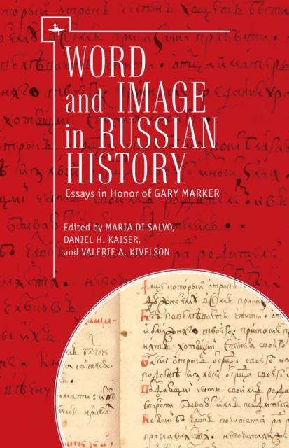 Word and Image in Russian History : Essays in Honor of Gary Marker, PDF eBook