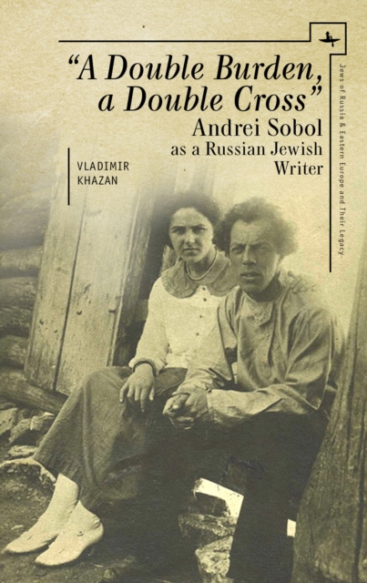 A Double Burden, a Double Cross" : Andrei Sobol as a Russian-Jewish Writer, PDF eBook