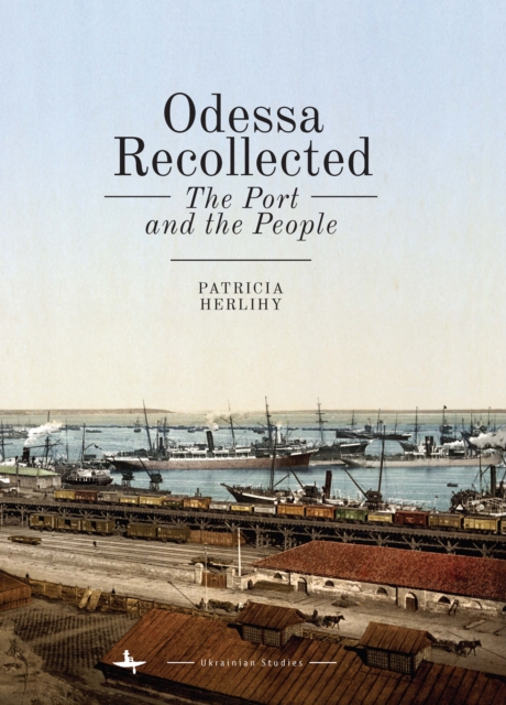 Odessa Recollected : The Port and the People, Hardback Book