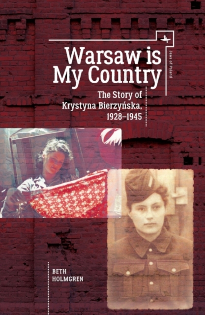 Warsaw is My Country : The Story of Krystyna Bierzynska, 1928-1945, Paperback / softback Book
