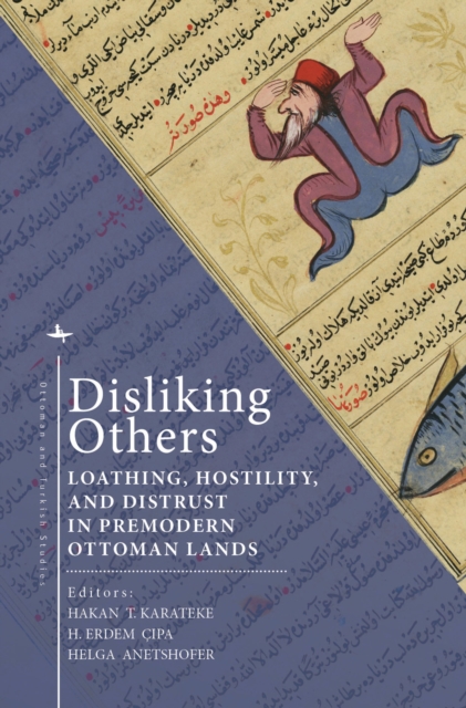 Disliking Others : Loathing, Hostility, and Distrust in Premodern Ottoman Lands, Hardback Book