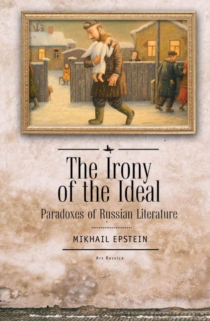 The Irony of the Ideal : Paradoxes of Russian Literature, Paperback / softback Book