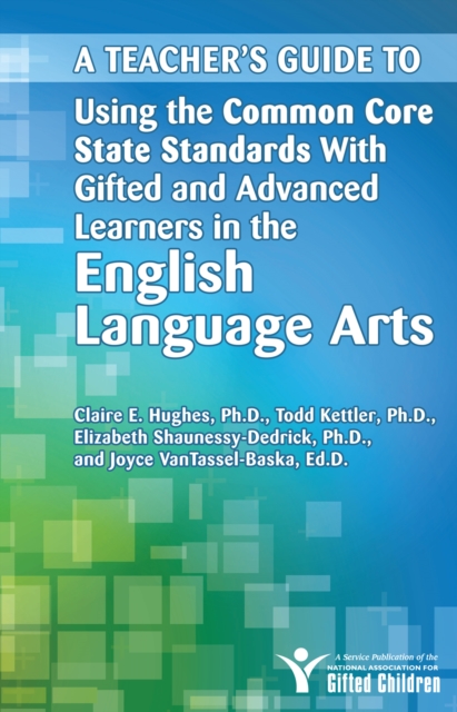 A Teacher's Guide to Using the Common Core State Standards With Gifted and Advanced Learners in the English/Language Arts, Paperback / softback Book