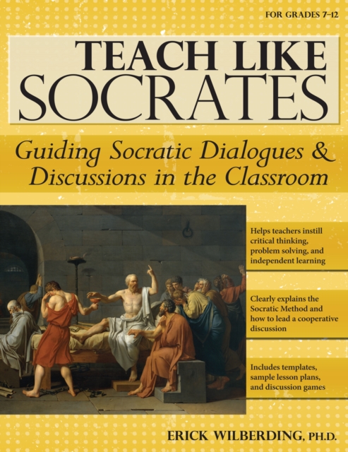 Teach Like Socrates : Guiding Socratic Dialogues and Discussions in the Classroom (Grades 7-12), Paperback / softback Book