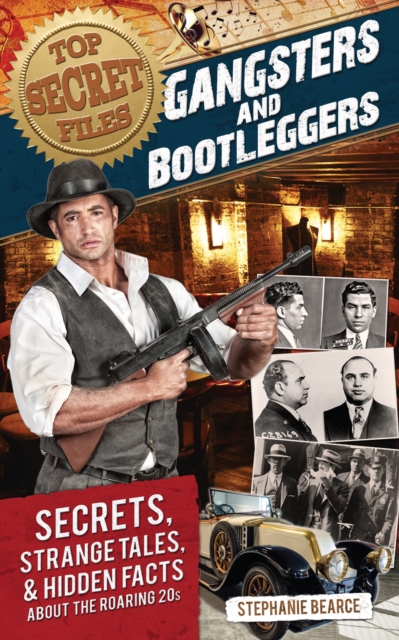 Top Secret Files : Gangsters and Bootleggers, Secrets, Strange Tales, and Hidden Facts About the Roaring 20s, Paperback / softback Book