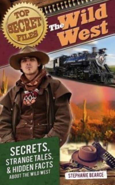 Top Secret Files: The Wild West : Secrets, Strange Tales, and Hidden Facts about the Wild West, Paperback / softback Book