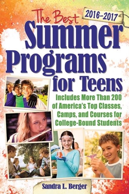 The Best Summer Programs for Teens : America's Top Classes, Camps, and Courses for College-Bound Students, EPUB eBook