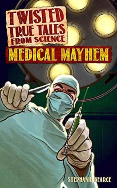 Twisted True Tales From Science : Medical Mayhem, Paperback / softback Book