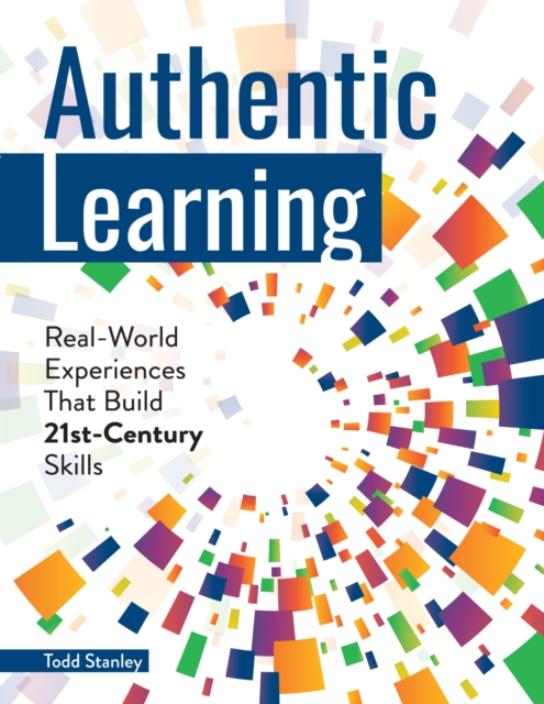 Authentic Learning : Real-World Experiences That Build 21st-Century Skills, Paperback / softback Book
