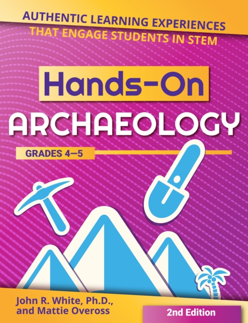 Hands-On Archaeology : Authentic Learning Experiences That Engage Students in STEM (Grades 4-5), Paperback / softback Book