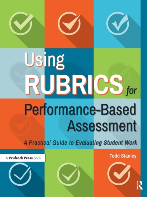 Using Rubrics for Performance-Based Assessment : A Practical Guide to Evaluating Student Work, Paperback / softback Book