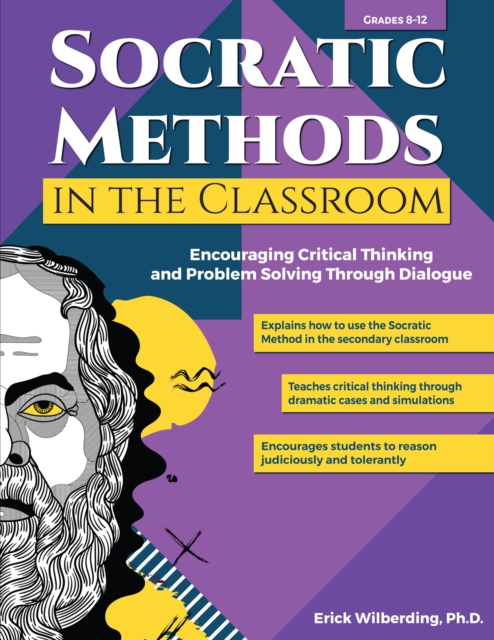 Socratic Methods in the Classroom : Encouraging Critical Thinking and Problem Solving Through Dialogue (Grades 8-12), Paperback / softback Book