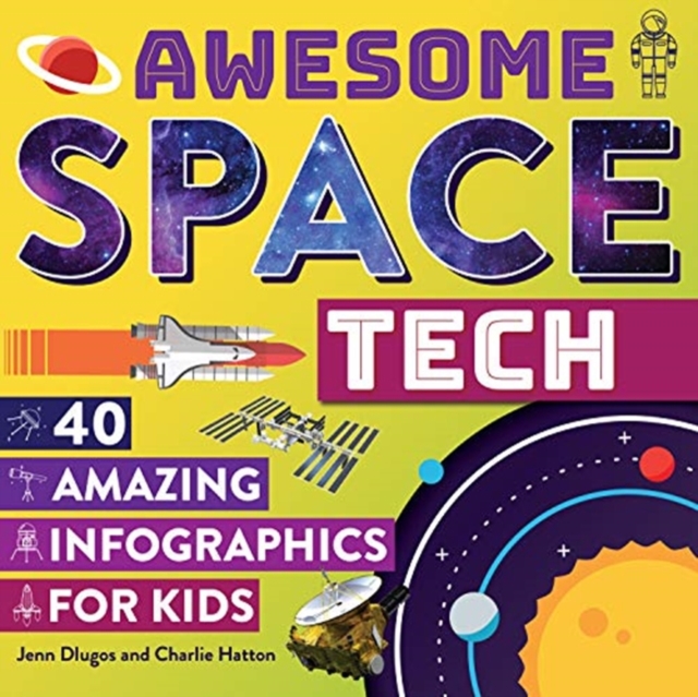 Awesome Space Tech : 40 Amazing Infographics for Kids, Hardback Book
