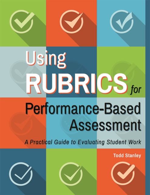 Using Rubrics for Performance-Based Assessment : A Practical Guide to Evaluating Student Work, EPUB eBook