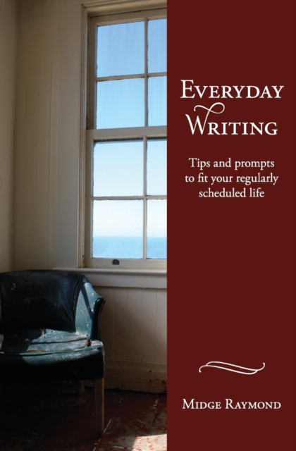 Everyday Writing : Tips and Prompts to Fit Your Regularly Scheduled Life, Paperback / softback Book