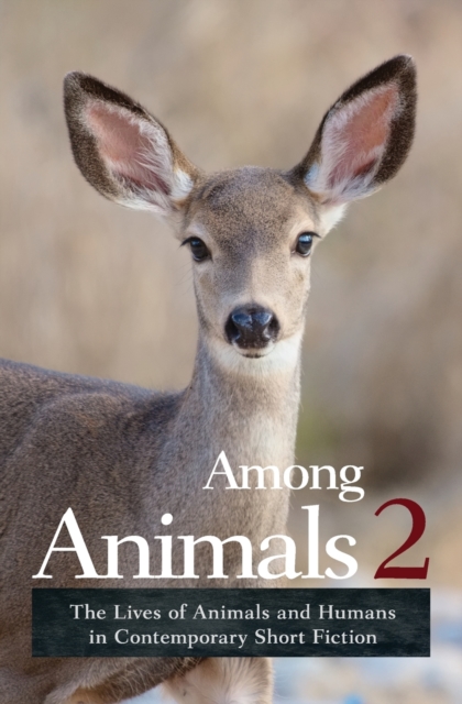Among Animals 2 : The Lives of Animals and Humans in Contemporary Short Fiction, Paperback / softback Book