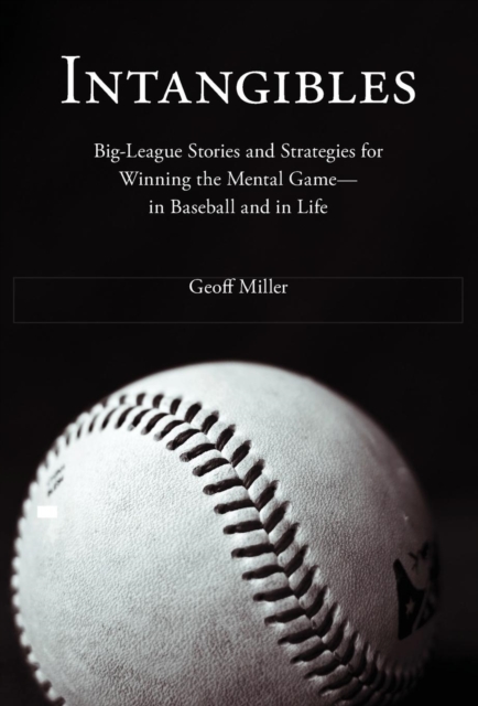 Intangibles : Big-League Stories and Strategies for Winning the Mental Game-In Baseball and in Life, Hardback Book