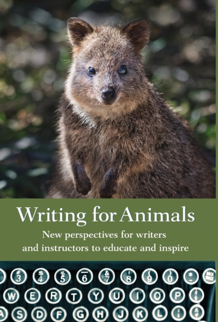 Writing for Animals : New Perspectives for Writers and Instructors to Educate and Inspire, Hardback Book
