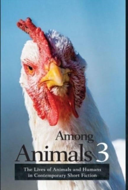 Among Animals 3 : The Lives of Animals and Humans in Contemporary Short Fiction, Hardback Book