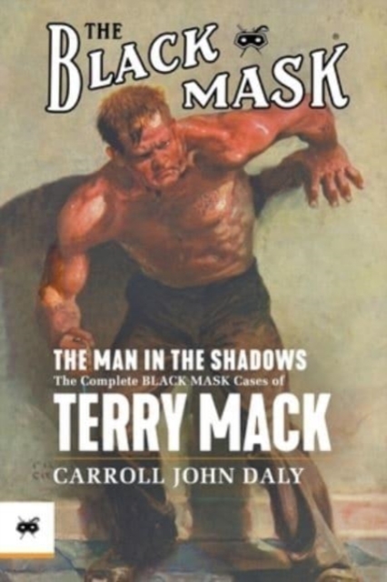 The Man in the Shadows : The Complete Black Mask Cases of Terry Mack, Paperback / softback Book