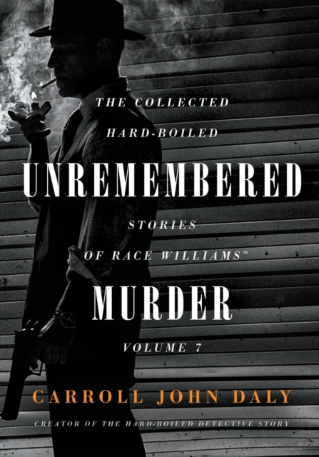 Unremembered Murder : The Collected Hard-Boiled Stories of Race Williams, Volume 7, Paperback / softback Book