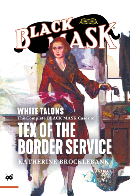 White Talons : The Complete Black Mask Cases of Tex of the Border Service, Paperback / softback Book