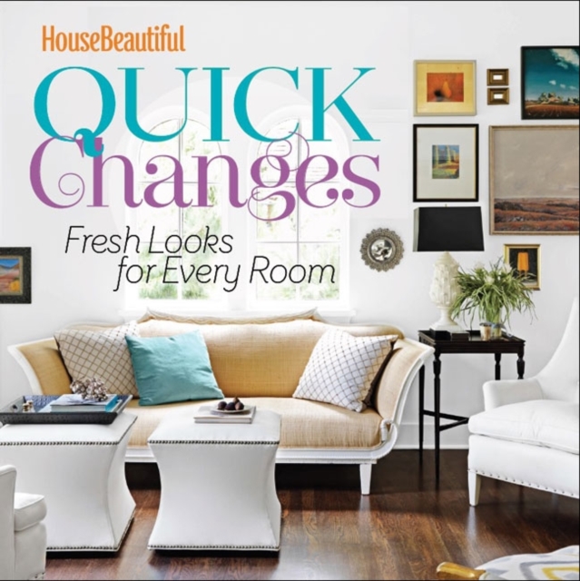 Quick changes : Fresh looks for every room, Hardback Book