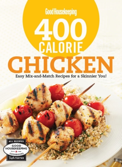 Good Housekeeping 400 Calorie Chicken : Easy Mix-and-Match Recipes for a Skinnier You!, Spiral bound Book