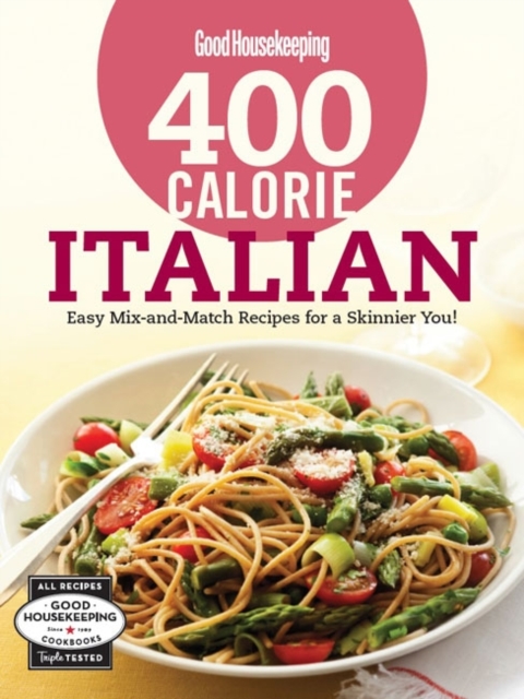Good Housekeeping 400 Calorie Italian : Easy Mix-and-Match Recipes for a Skinnier You!, Spiral bound Book