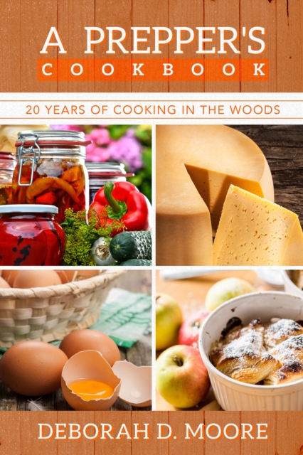A Prepper's Cookbook : 20 Years of Cooking in the Woods, EPUB eBook