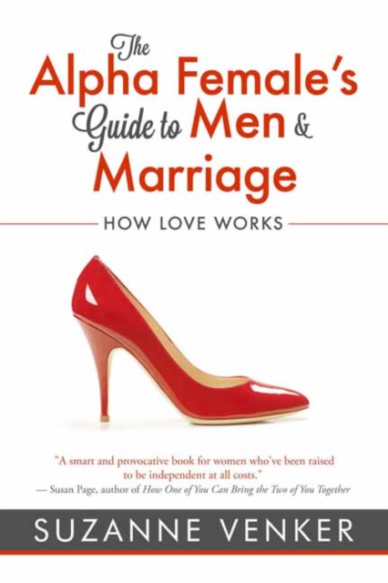 The Alpha Female's Guide to Men and Marriage : How Love Works, Paperback / softback Book