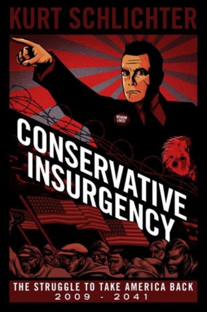 Conservative Insurgency : The Struggle to Take America Back: 2009-2041, Hardback Book