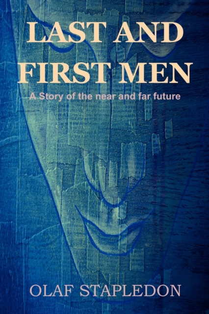 Last and First Men : A Story of the Near and Far Future, Paperback / softback Book