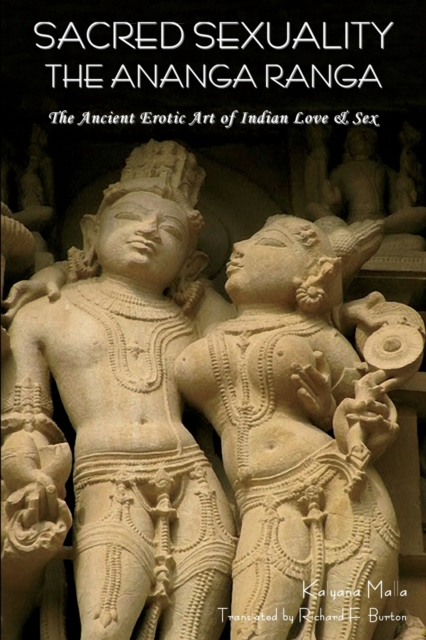 Sacred Sexuality : The Ananga Ranga or the Ancient Erotic Art of Indian Love & Sex-, Paperback / softback Book