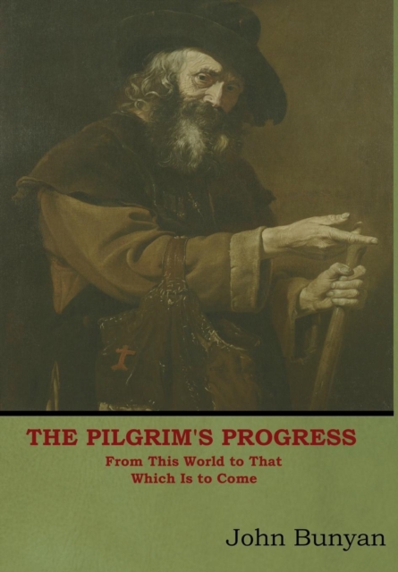 The Pilgrim's Progress : From This World to That Which Is to Come, Hardback Book